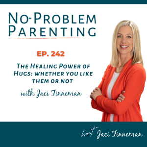 EP 242 The Healing Power of Hugs: whether you like them or not with Jaci Finneman