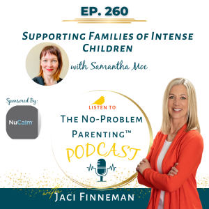 EP 260 Supporting Families of Intense Children with Samantha Moe