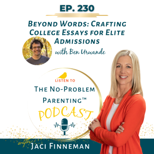 EP 230 Beyond Words: Crafting College Essays for Elite Admissions with Ben Urwand