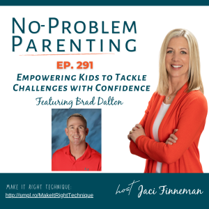 EP 291: Empowering Kids to Tackle Challenges with Confidence – Featuring Brad Dalton