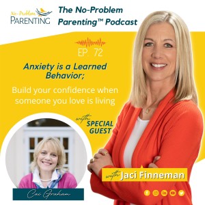 EP. 72 Anxiety is a Learned Behavior; Build your confidence when someone you love is living with anxiety with Special Guest Cai Graham