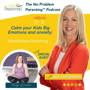 EP 16 - Parenting Kids with Anxiety and Big Emotions with special guest Kelly Winkler