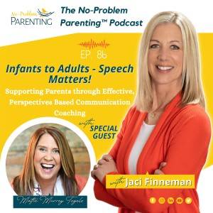 EP. 86 Infants to Adults - Speech Matters! Supporting Parents through Effective, Perspectives Based Communication Coaching with Special Guest Mattie Murrey Tegels