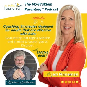 EP 71: Coaching Strategies designed for adults that are effective with kids; goal setting that begins with the end in mind & Neuro Type vs Disorder with Special Guest Michael Whitehouse