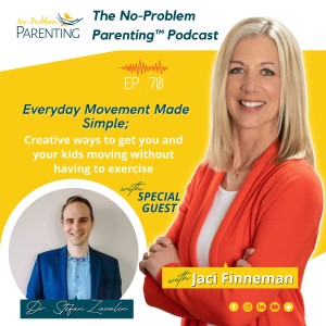 EP. 70 Everyday Movement Made Simple; Creative ways to get you and your kids moving without having to exercise with Special Guest Dr. Stefan Zavalin