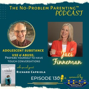 EP 130 Adolescent Substance Use & Abuse; Prepare yourself to have tough conversations with Special Guest Richard Capriola