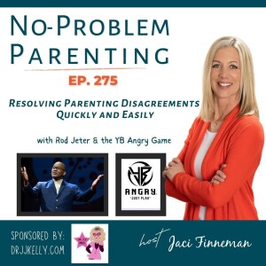 EP 275 Resolving Parenting Disagreements Quickly and Easily with Rod Jeter