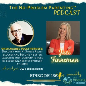 EP 136 Unshakable Togetherness: Discover your #1 Stress Relief blocker and Become a better leader in your corporate role by becoming a better partner at home, with Special Guest Uwe Dockhorn