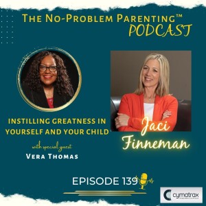 EP 139 Instilling Greatness In Yourself and Your Child with Special Guest Vera Thomas