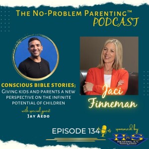 EP 134 Conscious Bible Stories; Giving kids and parents a new perspective on the infinite potential of children, with Special Guest Jay Aedo
