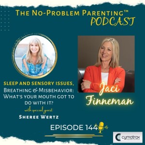 EP144 Sleep and Sensory Issues, Breathing & Misbehavior: What’s your mouth got to do with it? Special Guest: Sheree Wertz