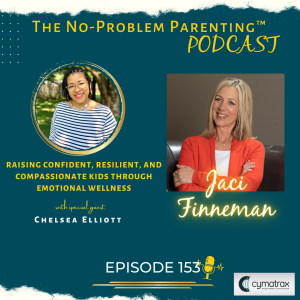 EP 153 Raising Confident, Resilient, and Compassionate Kids through Emotional Wellness with Special Guest Chelsea Elliot