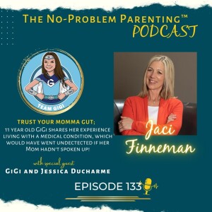 EP 133 Trust Your Momma Gut; 11 year old GiGi shares her experience living with a medical condition, which would have went undetected if her Mom hadn’t spoken up!