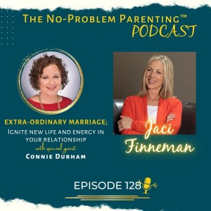 EP 128 Extra-Ordinary Marriage; Ignite new life and energy in your relationship with Special Guest Connie Durham