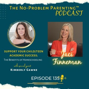 EP 135 Support Your Child/Teen Academic Success; The Benefits of Homeschooling with Special Guest Kimberly Gawne