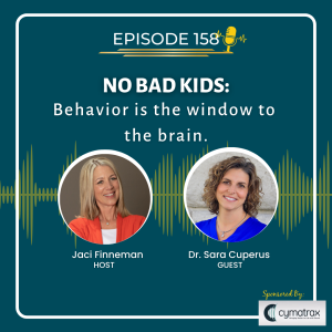 EP. 158 No Bad Kids: Behavior is the window to the brain with Special Guest Dr. Sara Cuperus