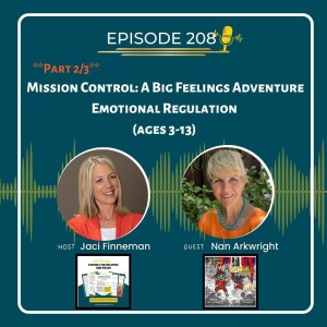 EP 208 Part 2/3 Mission Control: A Big Feelings Adventure (ages 3-13) Emotional Regulation with Author Nan Arkwright