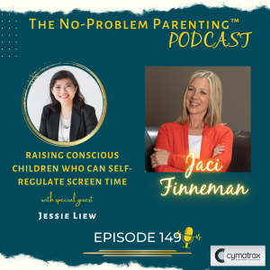 EP. 149 Raising Conscious Children who can Self-Regulate Screen Time with Special Guest Jessie Liew