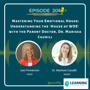 EP 204 Mastering Your Emotional House: Understanding the ’House of WOE’ with the Parent Doctor, Dr. Marissa Caudill