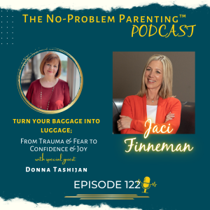 EP 122 Turn Your Baggage Into Luggage; From Trauma & Fear to Confidence & Joy with Special Guest Donna Tashijan