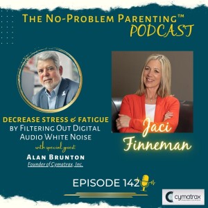 EP 142 Decrease Stress & Fatigue by Filtering Out Digital Audio White Noise with Special Guest Alan Brunton, Founder of Cymatrax, Inc.