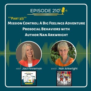 EP 210 Part 3/3 Mission Control: A Big Feelings Adventure, Prosocial Behaviors with Author Nan Arkwright