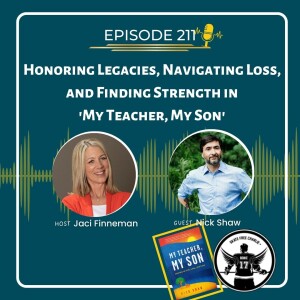 EP 211 Honoring Legacies, Navigating Loss, and Finding Strength in ’My Teacher, My Son’” with Author Nick Shaw