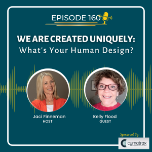 EP 160 We Are Created Uniquely: What’s Your Human Design? with Special Guest Kelly Flood