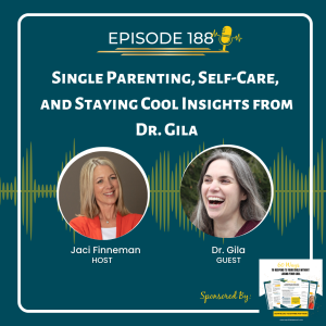 EP 188 Single Parenting, Self-Care, and Staying Cool: Insights from Dr. Gila Reckess
