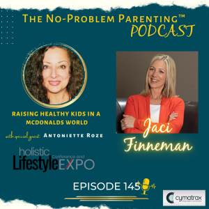 EP 145 Raising Healthy Kids in a McDonalds World: The Holistic Lifestyle Expo with Owner of Wellness Productions Company & PR Strategist Antoniette Roze