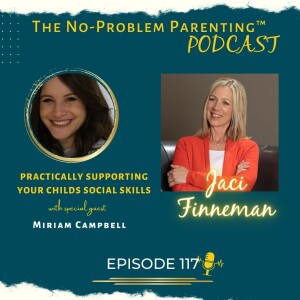 EP 117 Practically Supporting Your Childs Social Skills with Special Guest Miriam Campbell