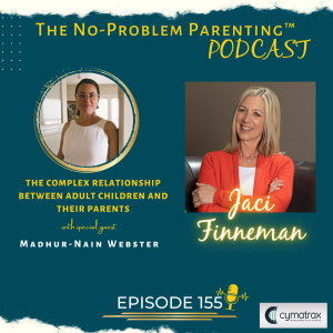 EP 155 The Complex Relationship Between Adult Children and Their Parents with Special Guest Madhur-Nain Webster