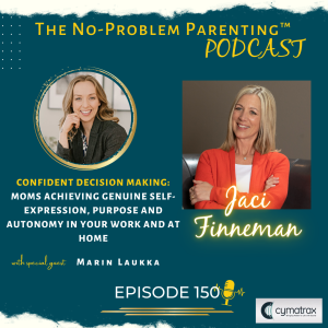 EP 150 Confident Decision Making: Moms achieving genuine self-expression, purpose and autonomy in your work and at home, with Marin Laukka