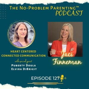 EP 127 Heart Centered Connected Communication with Puberty Doula Elvira DiBrigit