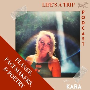 Planes, Pacemakers, & Poetry with Kara