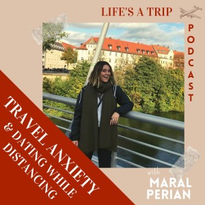 Travel Anxiety & Dating While Distancing with Maral