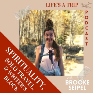 Spirituality, Solo Travel, & Writer's Block with Brooke