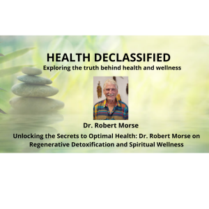 Dr. Robert Morse on Regenerative Detoxification, Holistic Health and Spiritual Well-Being