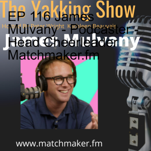 EP 116 James Mulvany - Podcaster - Head Cheerleader Matchmaker.fm