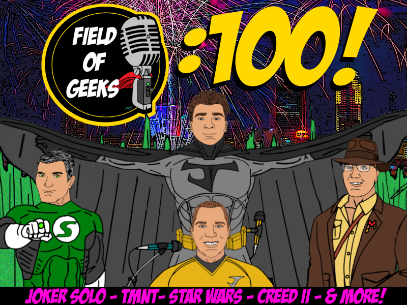 EPISODE 100! - Joker Solo, TMNT, Star Wars, Creed II, and More!