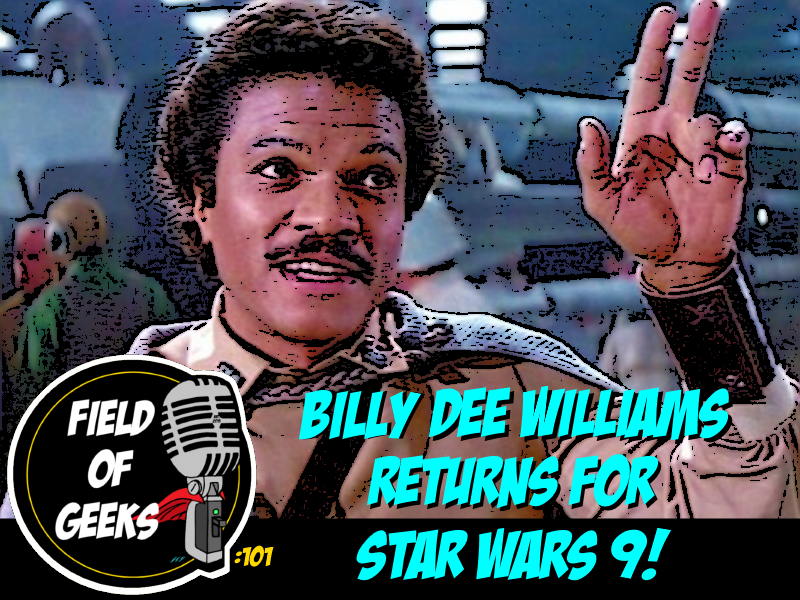 Episode 101 - BILLY DEE WILLIAMS RETURNS FOR STAR WARS 9!