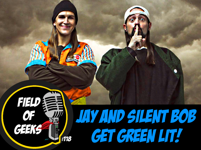 FIELD of GEEKS 118 - JAY and SILENT BOB GET GREEN LIT! episode artwork