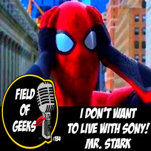 FIELD of GEEKS 134 - I DON'T WANT TO LIVE WITH SONY! MR. STARK