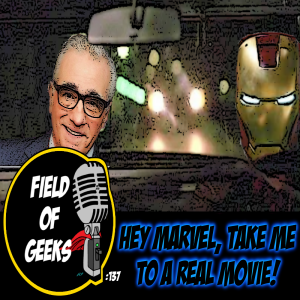 FIELD of GEEKS 137 - HEY MARVEL, TAKE ME TO A REAL MOVIE!