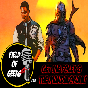 FIELD of GEEKS 140 - GET ME FOLEY & THE MANDALORIAN!