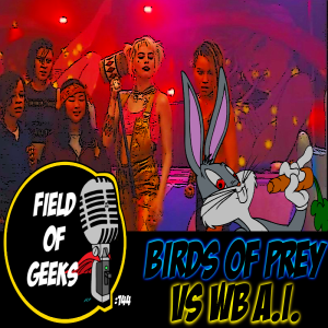 FIELD of GEEKS 144 - BIRDS of PREY VS WB A.I.