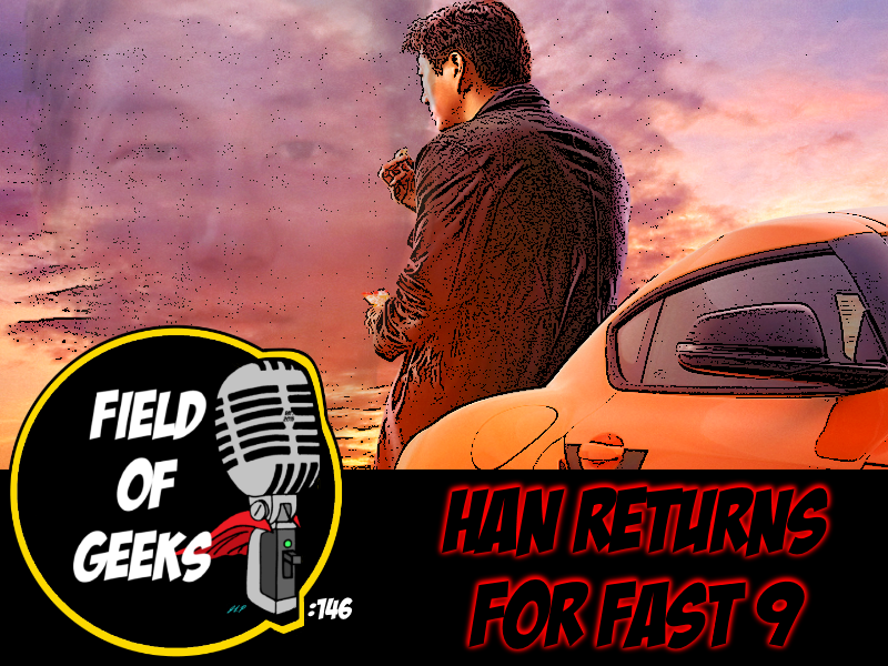 FIELD of GEEKS 146 - HAN RETURNS for FAST 9 episode artwork