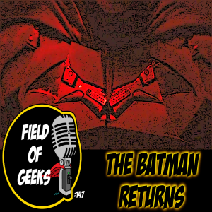 FIELD of GEEKS 147 - THE BATMAN RETURNS