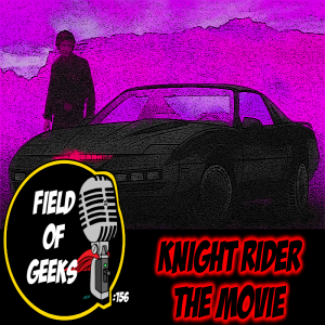 FIELD of GEEKS 156 - KNIGHT RIDER The Movie