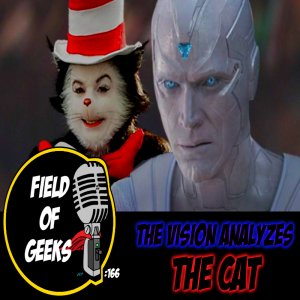 FIELD of GEEKS 166 - The VISION Analyzes…The CAT